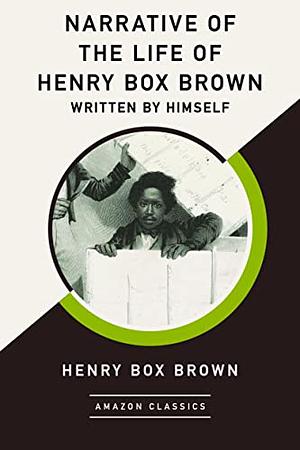 Narrative of the Life of Henry Box Brown by Henry Box Brown