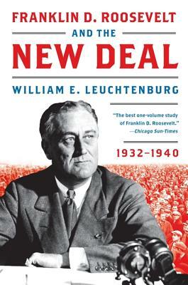 Franklin D. Roosevelt and the New Deal by William E. Leuchtenburg