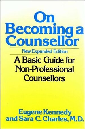 On Becoming a Counsellor: A Basic Guide for Non-professional Counsellors by Sara C. Charles, Eugene Kennedy