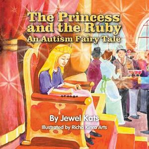 The Princess and the Ruby: An Autism Fairy Tale by Jewel Kats