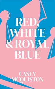 Red, White & Royal Blue  by Casey McQuiston