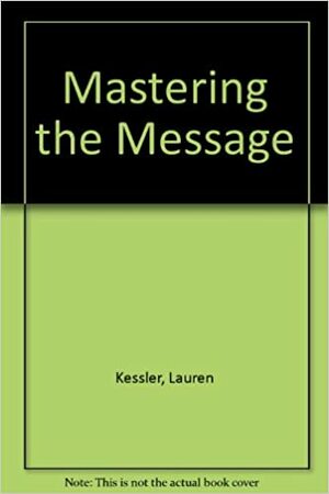 Mastering the Message by Lauren Kessler