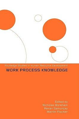 Work Process Knowledge by Nicholas Boreham, Renan Samurçay, Martin Fischer