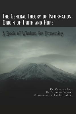 The General Theory of Information: Origin of Truth and Hope by Salvatore Belardo, Christian Bach