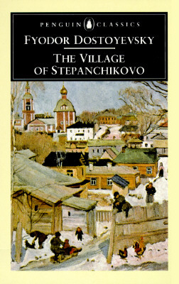 The Village of Stepanchikovo: And Its Inhabitants: From the Notes of an Unknown by Fyodor Dostoevsky