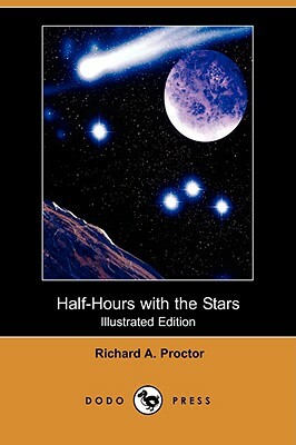 Half-Hours with the Stars (Illustrated Edition) (Dodo Press) by Richard A. Proctor