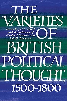 The Varieties of British Political Thought, 1500 1800 by J. G. a. Pocock