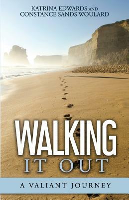 Walking It Out: A Valiant Journey by Constance Sands Woulard, Robert Williams