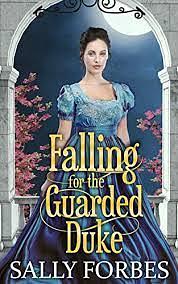 Falling For The Guarded Duke by Sally Forbes, Sally Forbes