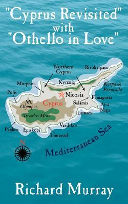 Cyprus Revisited with Othello in Love by Richard Murray