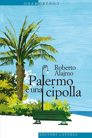 Palermo è una cipolla by Roberto Alajmo