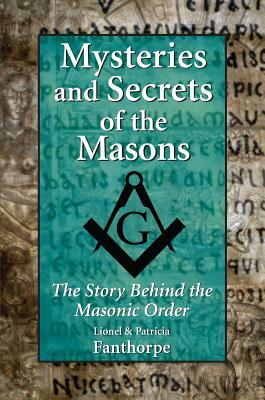 Mysteries and Secrets of the Masons: The Story Behind the Masonic Order by Patricia Fanthorpe, Lionel Fanthorpe
