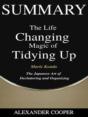 Summary: The Life Changing Magic Of Tidying Up by Marie Kondo by Alexander Cooper