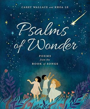 Psalms of Wonder: Poems from the Book of Songs by Carey Wallace, Carey Wallace, Carey Wallace