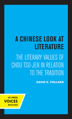 A Chinese Look at Literature: The Literary Values of Chou Tso-Jen in Relation to the Tradition by David E. Pollard