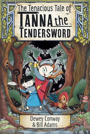 The Tenacious Tale of Tanna the Tendersword by Bill Adams, Dewey Conway