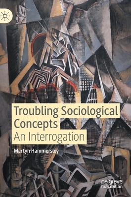 Troubling Sociological Concepts: An Interrogation by Martyn Hammersley