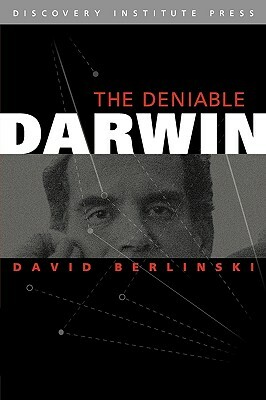 The Deniable Darwin and Other Essays by David Berlinski