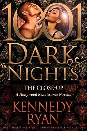 The Close-Up: A Hollywood Renaissance Novella by Kennedy Ryan