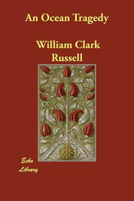 An Ocean Tragedy by William Clark Russell