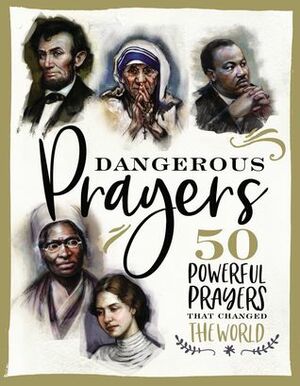 Dangerous Prayers: 50 Powerful Prayers That Changed the World by Francesca Resta