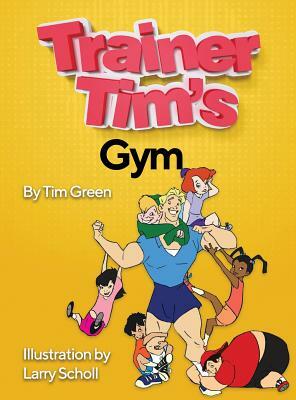 Trainer Tim's Gym by Tim Green