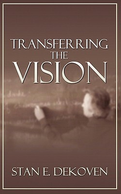 Transferring the Vision by Stan Dekoven