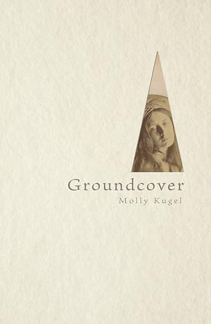 Groundcover by Molly Kugel