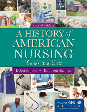 A History of American Nursing by Deborah Judd, Kathleen Sitzman