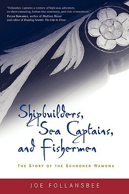 Shipbuilders, Sea Captains, and Fishermen: The Story of the Schooner Wawona by Joe Follansbee