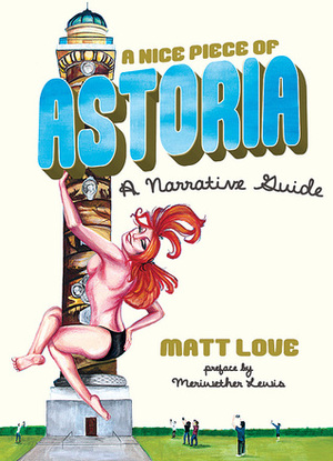 A Nice Piece of Astoria: A Narrative Guide by Matt Love