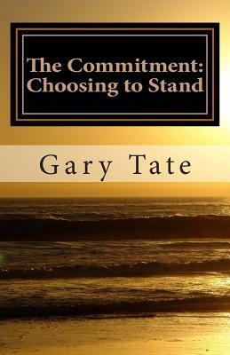 The Commitment: Choosing to Stand by Gary Tate