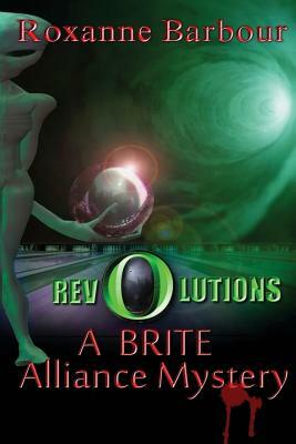 Revolutions: A BRITE Alliance Mystery by Roxanne Barbour