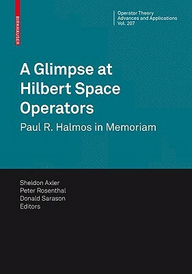 A Glimpse at Hilbert Space Operators: Paul R. Halmos in Memoriam by 