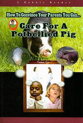 Care for a Pet Potbellied Pig by Tamra Orr