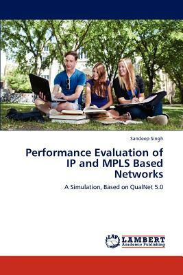 Performance Evaluation of IP and Mpls Based Networks by Sandeep Singh