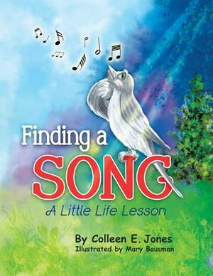 Finding a Song: A Little Life Lesson by Colleen E. Jones