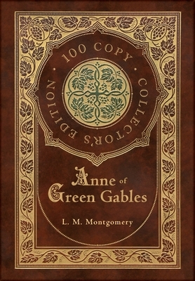 Anne of Green Gables (100 Copy Collector's Edition) by L.M. Montgomery