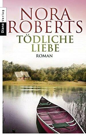 Tödliche Liebe: Roman by Nora Roberts
