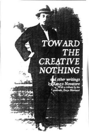 Toward the Creative Nothing and Other Writings by Enzo Martucci, Renzo Novatore