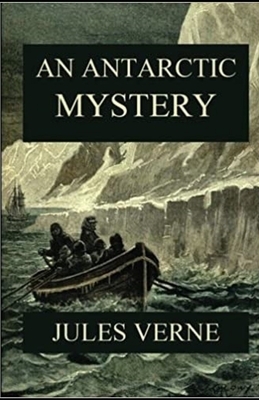 An Antarctic Mystery Illustrated by Jules Verne