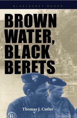 Brown Water, Black Berets: Coastal and Riverine Warfare in Vietnam by Thomas J. Cutler