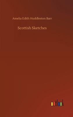 Scottish Sketches by Amelia Edith Huddleston Barr