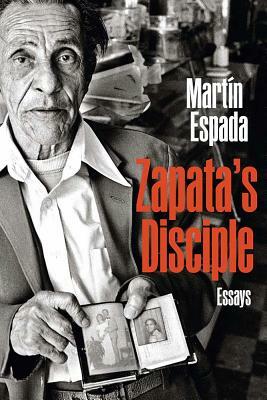 Zapata's Disciple: Essays by Martín Espada