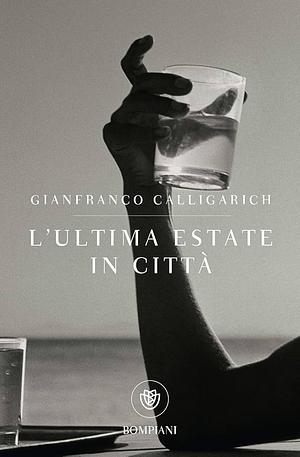 L'ultima estate in città by Gianfranco Calligarich