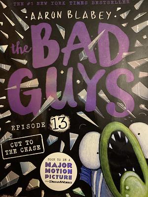 The Bad Guys Episode 13: Cut to the Chase by Aaron Blabey, Aaron Blabey