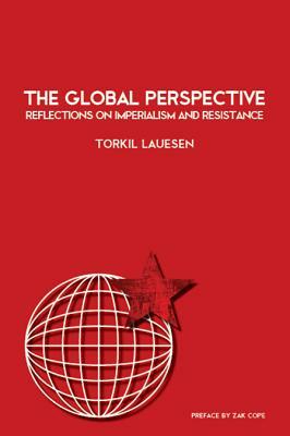 The Global Perspective: Reflections on Imperialism and Resistance by Torkil Lauesen