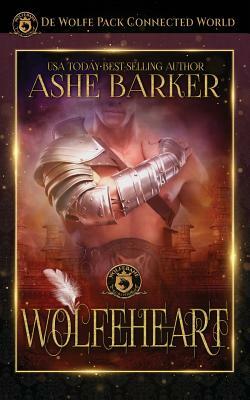 Wolfeheart: de Wolfe Pack Connected World by Ashe Barker, Wolfebane Publishing Inc