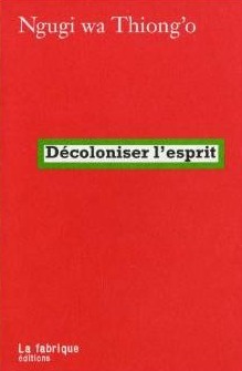 Décoloniser l'esprit by Ngũgĩ wa Thiong'o