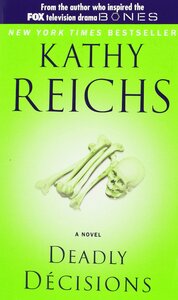 Deadly Decisions by Kathy Reichs